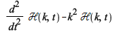 `+`(`/`(`*`(`^`(d, 2), `*`(`ℋ`(k, t))), `*`(`^`(dt, 2))), `-`(`*`(`^`(k, 2), `*`(`ℋ`(k, t))))); 